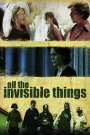 All the Invisible Things 2007 one on netflix
