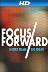 Focus Forward: Short Films, Big Ideas 2012 one on netflix