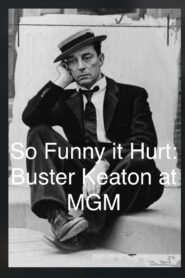 So Funny It Hurt: Buster Keaton & MGM 2004 one on netflix