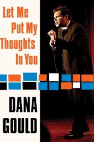 Dana Gould: Let Me Put My Thoughts in You 2009 one on netflix