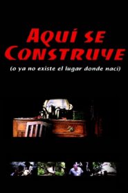 Aquí se construye (o Ya no existe el lugar donde nací) 2000 one on netflix