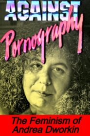 Pornography: Andrea Dworkin 1991 one on netflix