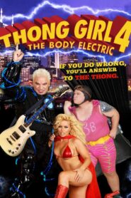 Thong Girl 4: The Body Electric 2010 one on netflix