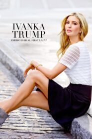 Ivanka Trump- America’s Real First Lady? 2017 one on netflix