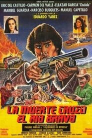 La muerte cruzó el río Bravo 1984 one on netflix