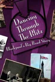 Dancing Through the Blitz: Blackpool’s Big Band Story 2015 one on netflix