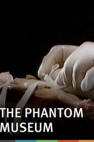 The Phantom Museum: Random Forays Into the Vaults of Sir Henry Wellcome’s Medical Collection 2003 one on netflix