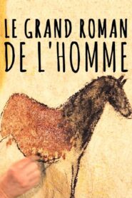 Le grand roman de l’homme 2014 one on netflix