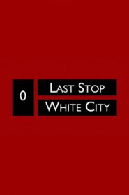 Last Stop White City 2010 one on netflix
