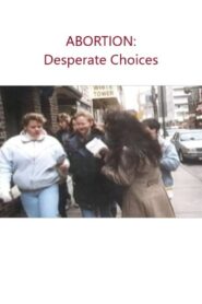 Abortion: Desperate Choices 1992 one on netflix