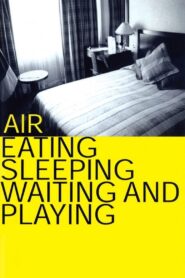 Air: Eating, Sleeping, Waiting and Playing 1999 one on netflix