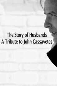 The Story of Husbands: A Tribute to John Cassavetes 2009 one on netflix