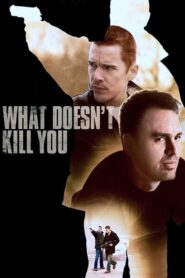 What Doesn’t Kill You 2008 one on netflix