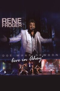 Rene Froger – Doe Maar Gewoon Live In Ahoy 2008 one on netflix