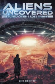 Aliens Uncovered: Buried Cities & Lost Tribes 2024 one on netflix