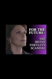 For the Future: The Irvine Fertility Scandal 1996 one on netflix