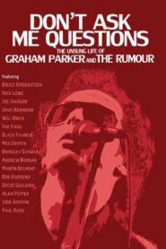 Don’t Ask Me Questions: The Unsung Life of Graham Parker & The Rumour 2012 one on netflix