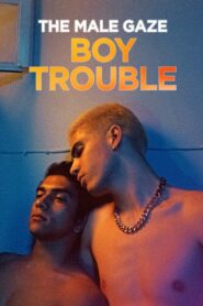 The Male Gaze: Boy Trouble 2024 one on netflix