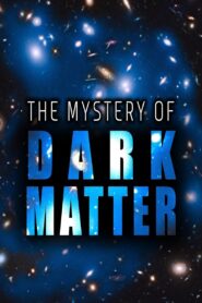 The Mystery of Dark Matter 2012 one on netflix