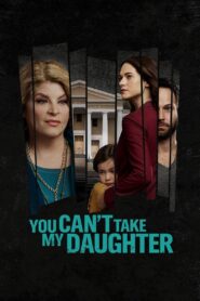 You Can’t Take My Daughter 2020 one on netflix