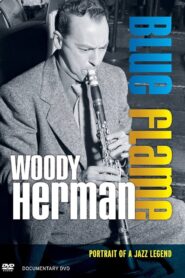 Woody Herman: Blue Flame – Portrait of a Jazz Legend 2012 one on netflix