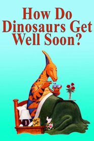 How Do Dinosaurs Get Well Soon? 2005 one on netflix