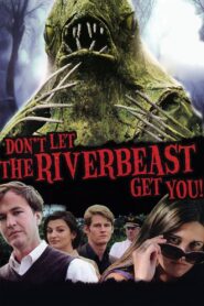 Don’t Let the Riverbeast Get You! 2012 one on netflix