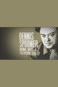 Dennis Spooner: Wanna Write a Television Series? 2009 one on netflix