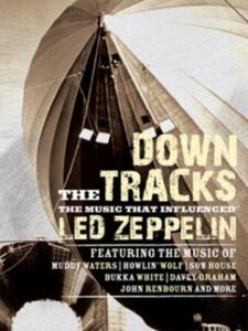 Down the Tracks: The Music That Influenced Led Zeppelin 2008 one on netflix