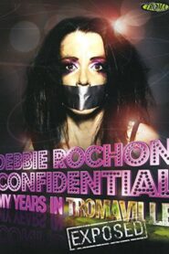 Debbie Rochon Confidential: My Years in Tromaville Exposed! 2006 one on netflix