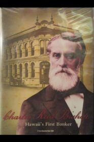Charles Reed Bishop: Hawaii’s First Banker 2008 one on netflix