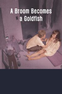 A Broom Becomes a Goldfish 2010 one on netflix