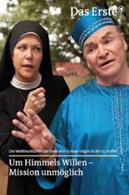 Um Himmels Willen – Mission unmöglich 2012 one on netflix