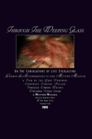 Through the Weeping Glass: On the Consolations of Life Everlasting (Limbos & Afterbreezes in the Mütter Museum) 2011 one on netflix