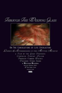 Through the Weeping Glass: On the Consolations of Life Everlasting (Limbos & Afterbreezes in the Mütter Museum) 2011 one on netflix