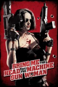 Bring Me the Head of the Machine Gun Woman 2012 one on netflix