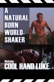 A Natural Born World-Shaker: The Making of ‘Cool Hand Luke’ 2008 one on netflix