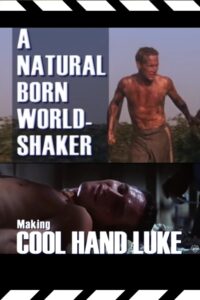 A Natural Born World-Shaker: The Making of ‘Cool Hand Luke’ 2008 one on netflix