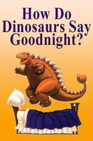 How Do Dinosaurs Say Goodnight? 2002 one on netflix