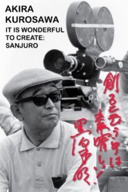 Akira Kurosawa: It Is Wonderful to Create: ‘Sanjuro’ 2002 one on netflix