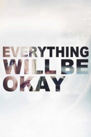 Everything Will Be Okay 2015 one on netflix