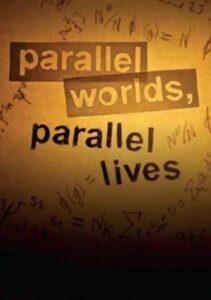 Parallel Worlds, Parallel Lives 2007 one on netflix