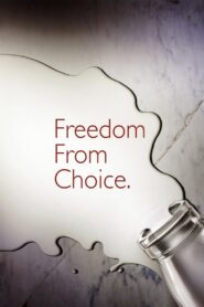 Freedom From Choice 2014 one on netflix