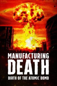 Manufacturing Death: Birth of the Atom Bomb 2023 one on netflix