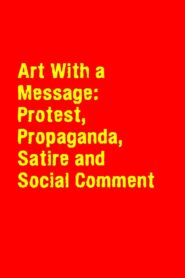 Art With a Message: Protest, Propaganda, Satire and Social Comment 1988 one on netflix