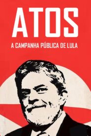 Atos: A campanha pública de Lula 2004 one on netflix