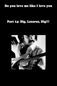 Do You Love Me Like I Love You (Part 14: Dig, Lazarus, Dig!!!) 2012 one on netflix