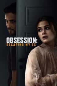 Obsession: Escaping My Ex 2020 one on netflix