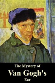 The Mystery of Van Gogh’s Ear 2016 one on netflix
