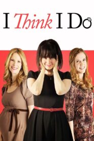 I Think I Do 2013 one on netflix